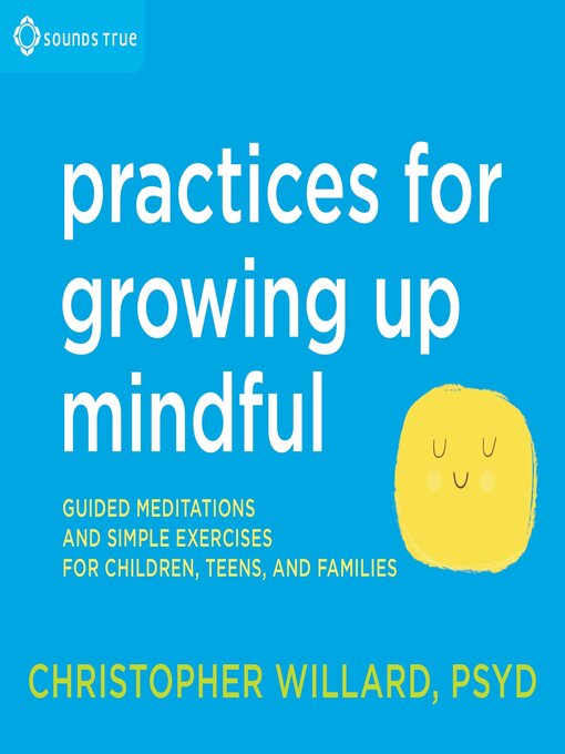 Title details for Practices for Growing Up Mindful by Christopher Willard, PsyD - Available